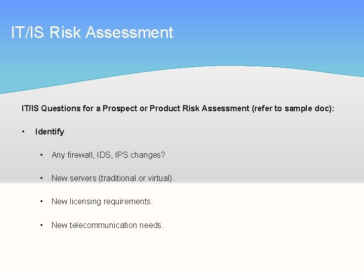 IT/IS Risk Assessment IT/IS Questions for a Prospect or Product Risk Assessment (refer to