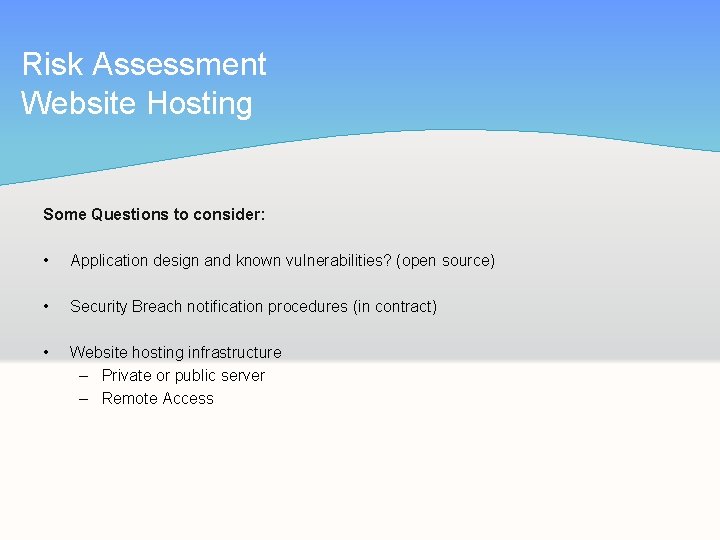 Risk Assessment Website Hosting Some Questions to consider: • Application design and known vulnerabilities?