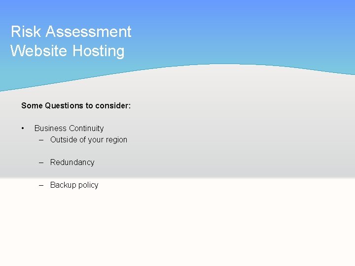 Risk Assessment Website Hosting Some Questions to consider: • Business Continuity – Outside of