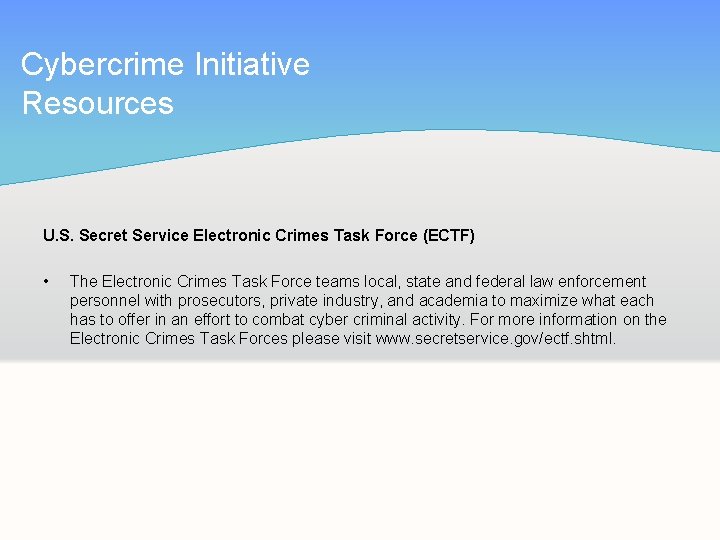 Cybercrime Initiative Resources U. S. Secret Service Electronic Crimes Task Force (ECTF) • The