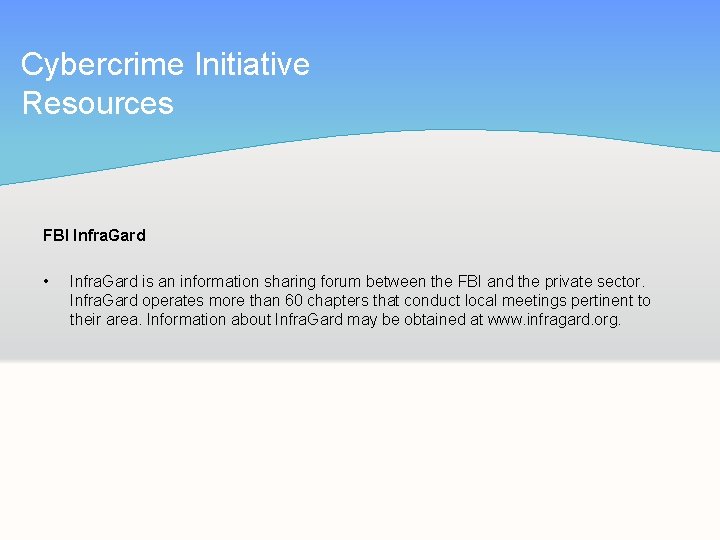 Cybercrime Initiative Resources FBI Infra. Gard • Infra. Gard is an information sharing forum