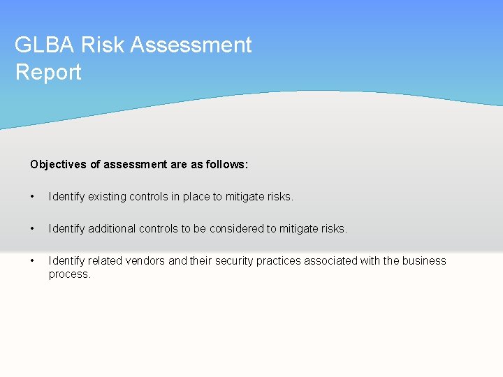 GLBA Risk Assessment Report Objectives of assessment are as follows: • Identify existing controls