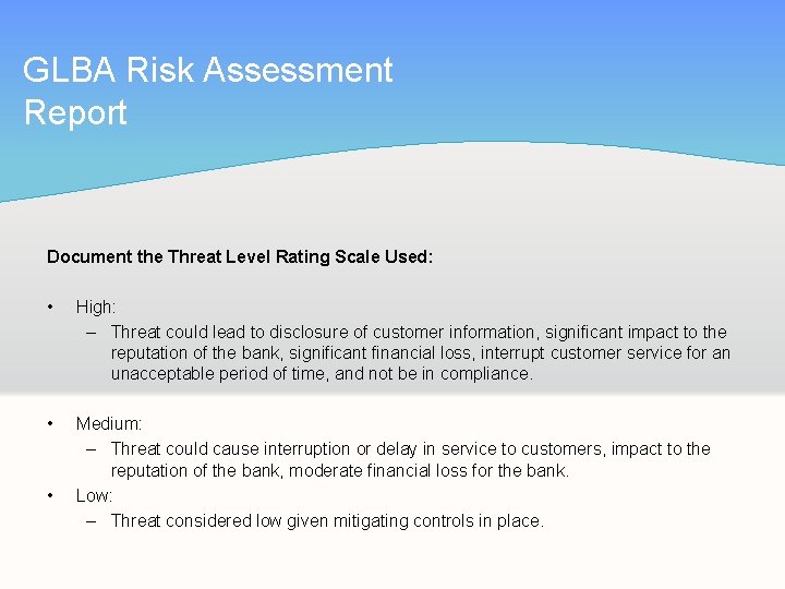 GLBA Risk Assessment Report Document the Threat Level Rating Scale Used: • High: –