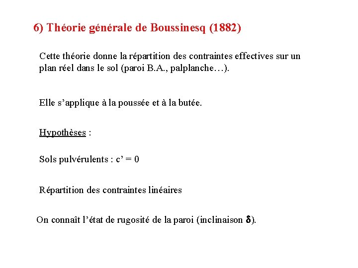 6) Théorie générale de Boussinesq (1882) Cette théorie donne la répartition des contraintes effectives