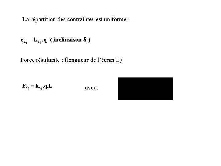 La répartition des contraintes est uniforme : eaq = kaq. q ( inclinaison d