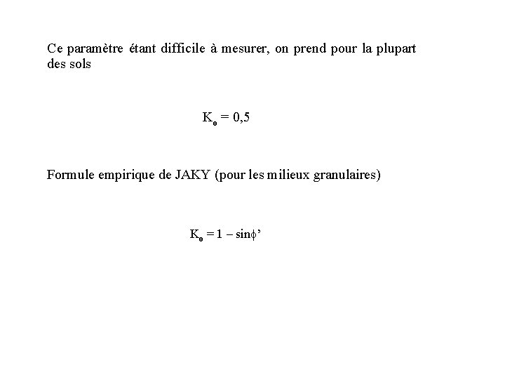 Ce paramètre étant difficile à mesurer, on prend pour la plupart des sols Ko