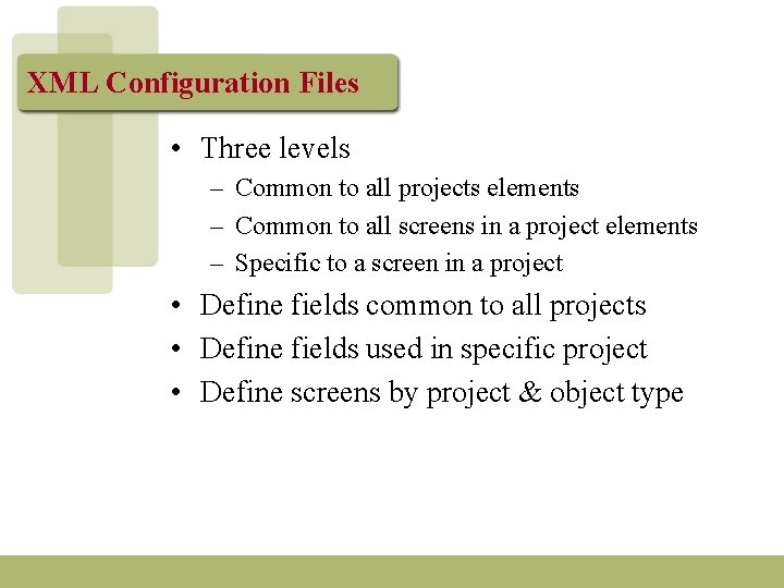 XML Configuration Files • Three levels – Common to all projects elements – Common