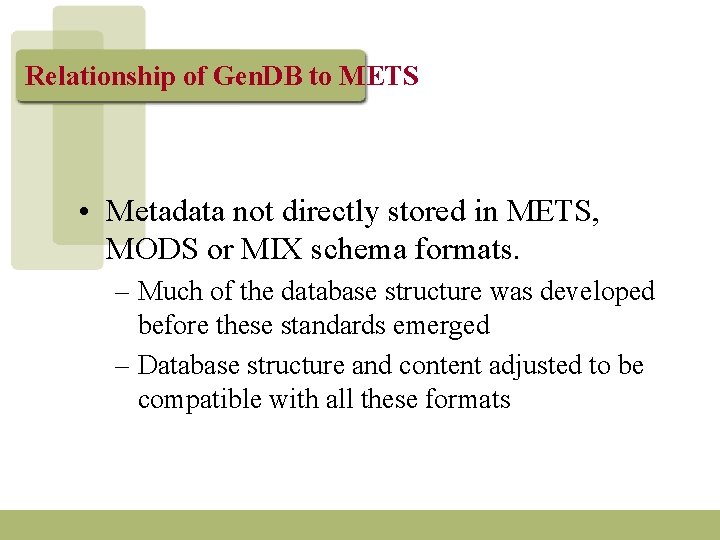 Relationship of Gen. DB to METS • Metadata not directly stored in METS, MODS