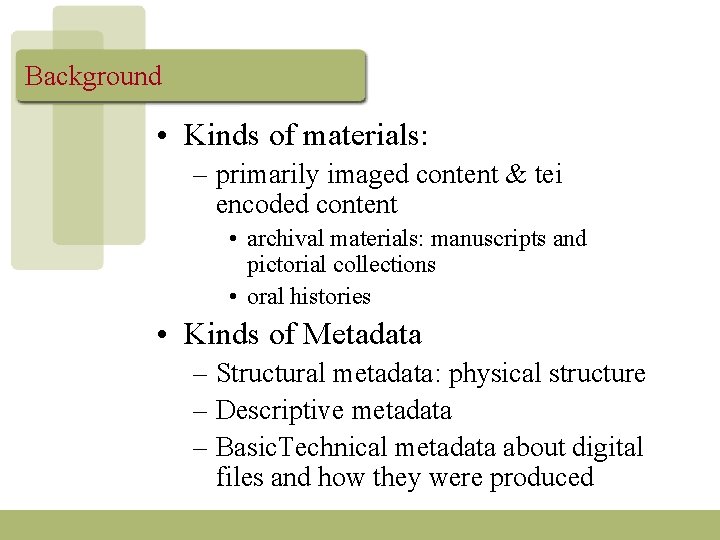 Background • Kinds of materials: – primarily imaged content & tei encoded content •