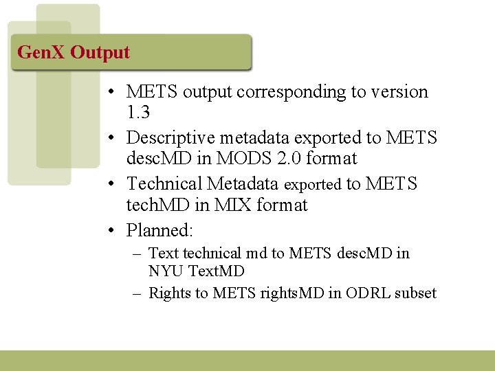 Gen. X Output • METS output corresponding to version 1. 3 • Descriptive metadata