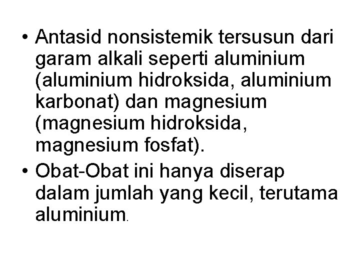  • Antasid nonsistemik tersusun dari garam alkali seperti aluminium (aluminium hidroksida, aluminium karbonat)