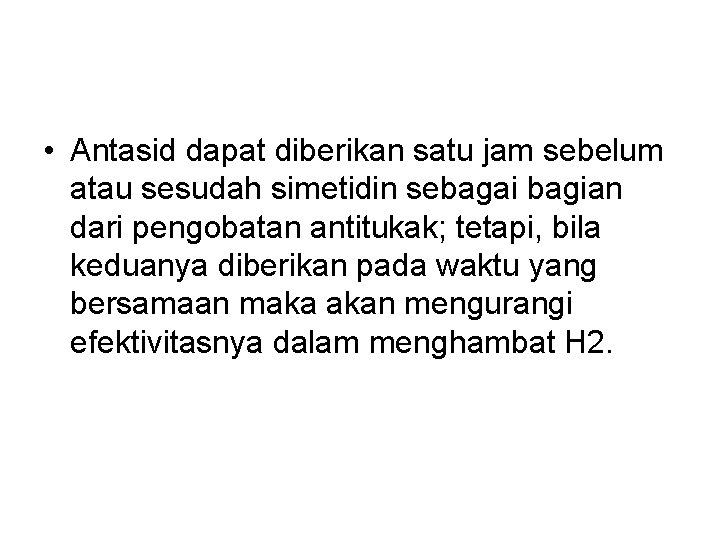  • Antasid dapat diberikan satu jam sebelum atau sesudah simetidin sebagai bagian dari