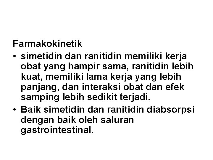 Farmakokinetik • simetidin dan ranitidin memiliki kerja obat yang hampir sama, ranitidin lebih kuat,