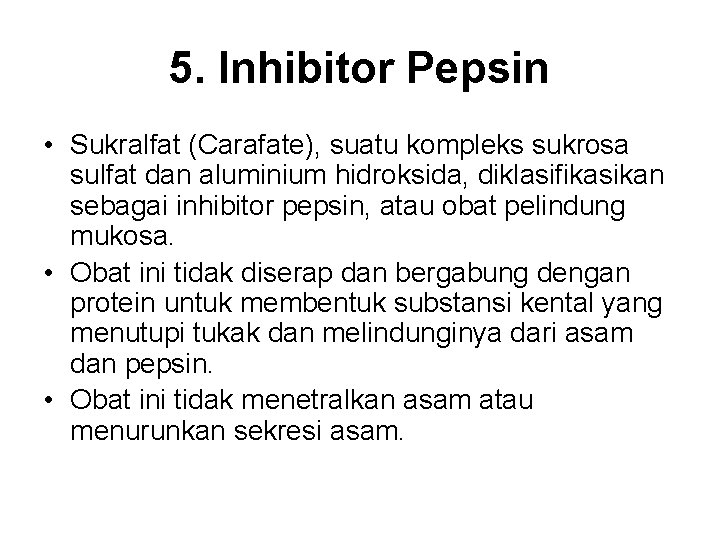 5. Inhibitor Pepsin • Sukralfat (Carafate), suatu kompleks sukrosa sulfat dan aluminium hidroksida, diklasifikasikan
