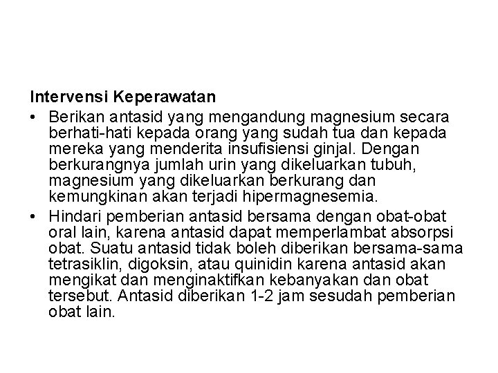 Intervensi Keperawatan • Berikan antasid yang mengandung magnesium secara berhati-hati kepada orang yang sudah