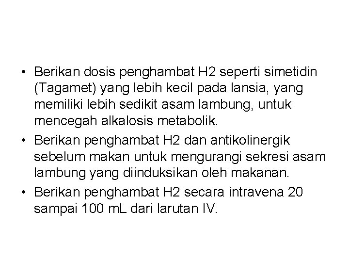  • Berikan dosis penghambat H 2 seperti simetidin (Tagamet) yang lebih kecil pada