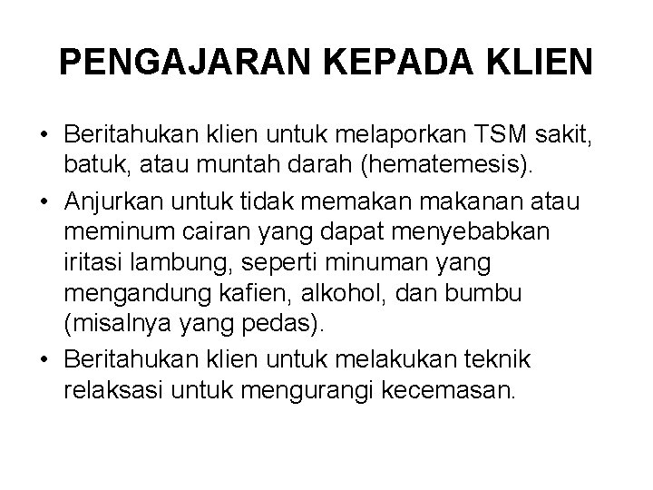 PENGAJARAN KEPADA KLIEN • Beritahukan klien untuk melaporkan TSM sakit, batuk, atau muntah darah