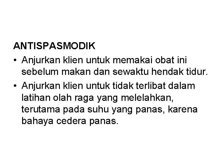 ANTISPASMODIK • Anjurkan klien untuk memakai obat ini sebelum makan dan sewaktu hendak tidur.