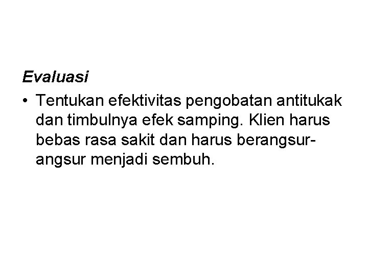 Evaluasi • Tentukan efektivitas pengobatan antitukak dan timbulnya efek samping. Klien harus bebas rasa