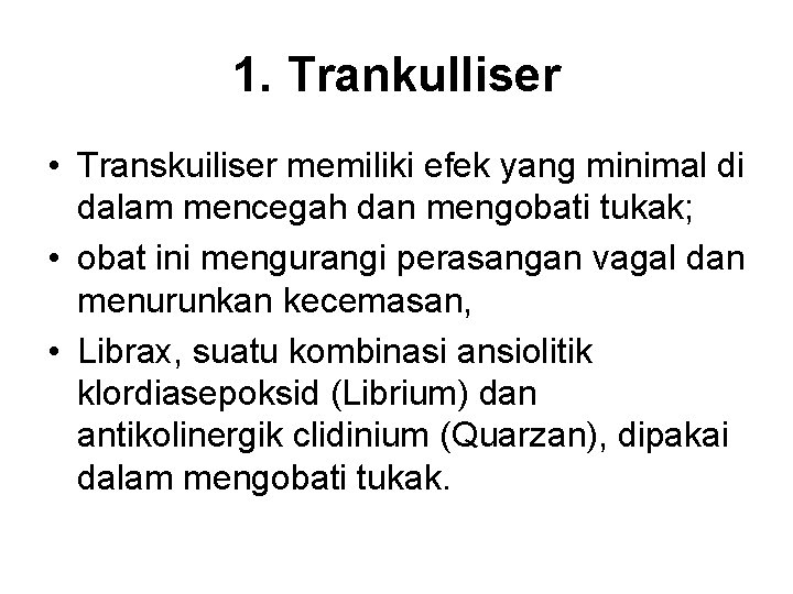 1. Trankulliser • Transkuiliser memiliki efek yang minimal di dalam mencegah dan mengobati tukak;