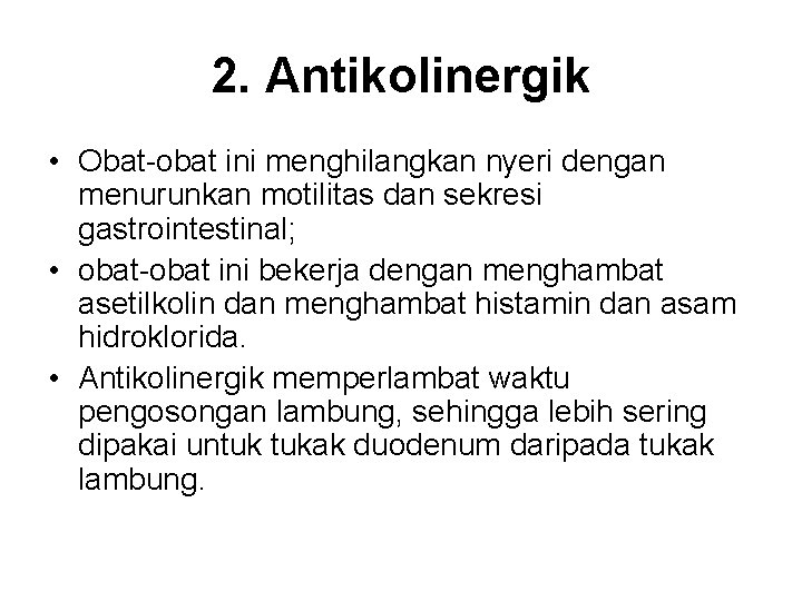 2. Antikolinergik • Obat-obat ini menghilangkan nyeri dengan menurunkan motilitas dan sekresi gastrointestinal; •