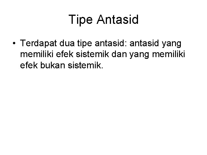Tipe Antasid • Terdapat dua tipe antasid: antasid yang memiliki efek sistemik dan yang