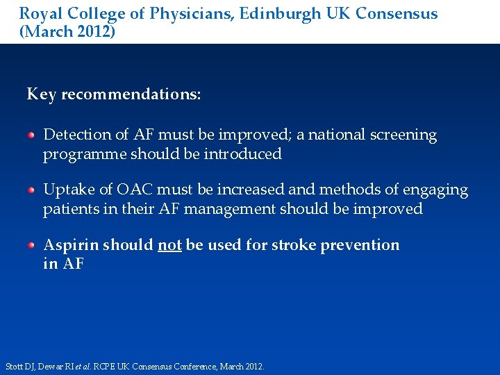 Royal College of Physicians, Edinburgh UK Consensus (March 2012) Key recommendations: Detection of AF