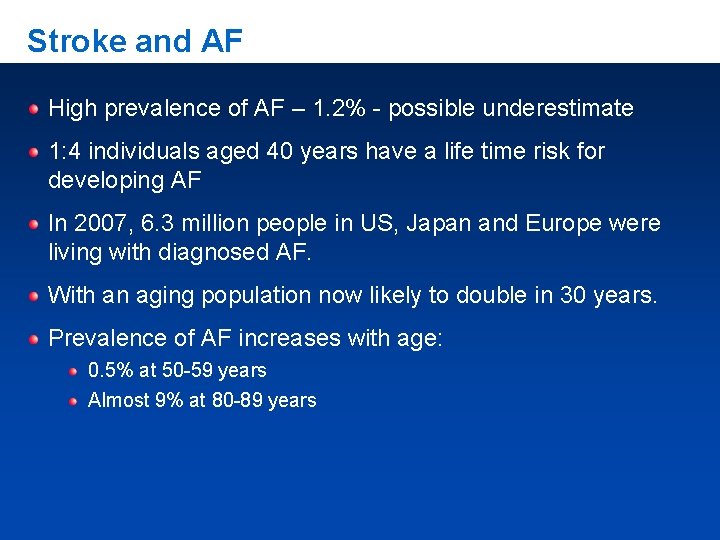 Stroke and AF High prevalence of AF – 1. 2% - possible underestimate 1: