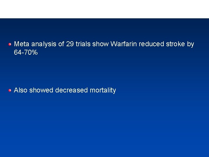 Meta analysis of 29 trials show Warfarin reduced stroke by 64 -70% Also showed