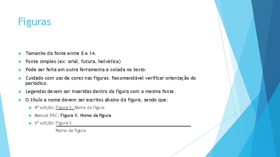 Figuras Tamanho da fonte entre 8 e 14. Fonte simples (ex: arial, futura, helvética)