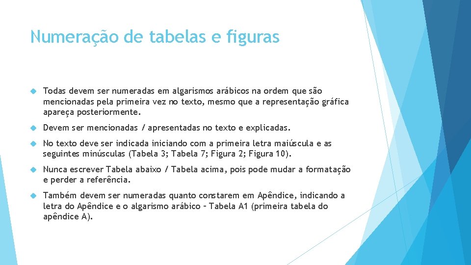Numeração de tabelas e figuras Todas devem ser numeradas em algarismos arábicos na ordem