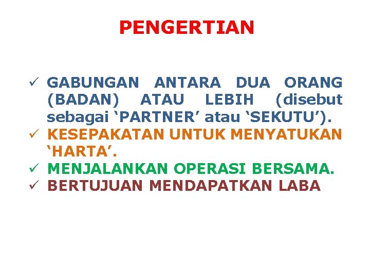 PENGERTIAN ü GABUNGAN ANTARA DUA ORANG (BADAN) ATAU LEBIH (disebut sebagai ‘PARTNER’ atau ‘SEKUTU’).