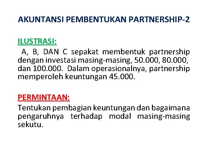 AKUNTANSI PEMBENTUKAN PARTNERSHIP-2 ILUSTRASI: A, B, DAN C sepakat membentuk partnership dengan investasi masing-masing,