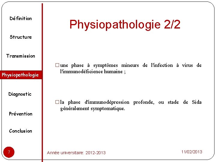 Définition Physiopathologie 2/2 Structure Transmission � une phase à symptômes mineurs de l'infection à