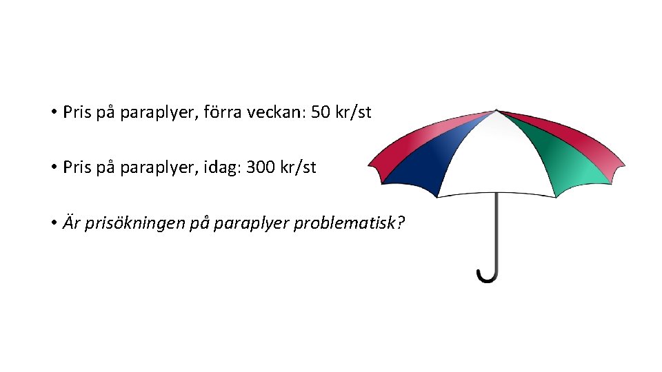  • Pris på paraplyer, förra veckan: 50 kr/st • Pris på paraplyer, idag: