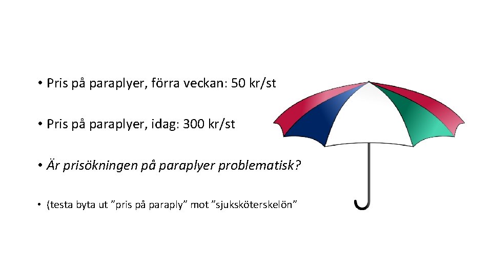  • Pris på paraplyer, förra veckan: 50 kr/st • Pris på paraplyer, idag: