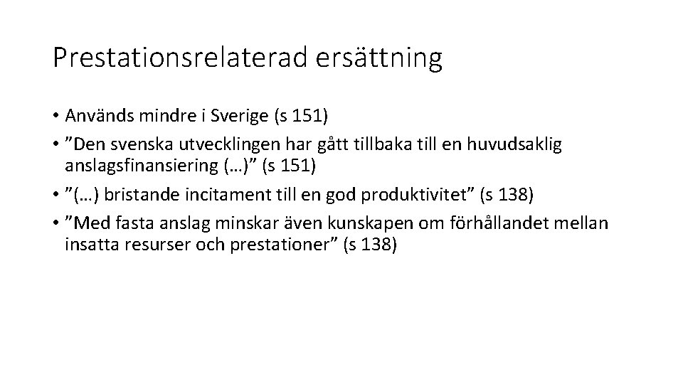 Prestationsrelaterad ersättning • Används mindre i Sverige (s 151) • ”Den svenska utvecklingen har