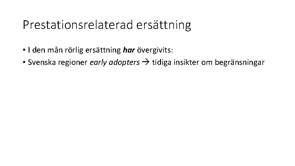 Prestationsrelaterad ersättning • I den mån rörlig ersättning har övergivits: • Svenska regioner early