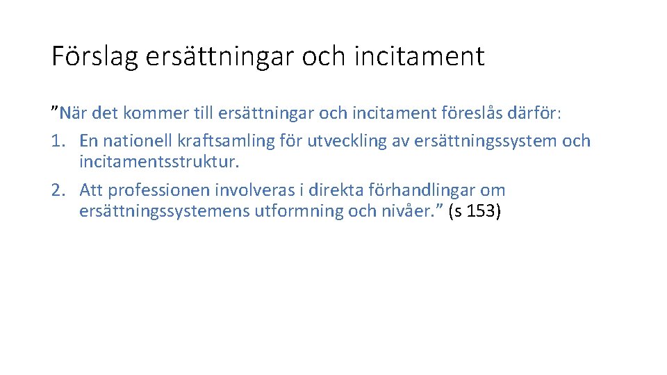 Förslag ersättningar och incitament ”När det kommer till ersättningar och incitament föreslås därför: 1.