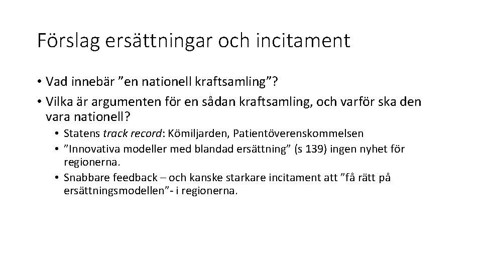 Förslag ersättningar och incitament • Vad innebär ”en nationell kraftsamling”? • Vilka är argumenten