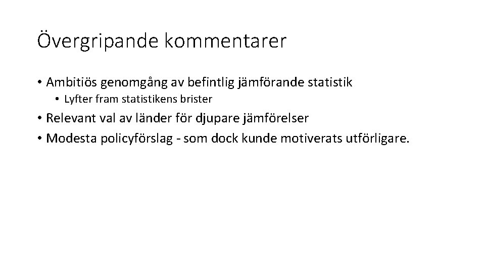 Övergripande kommentarer • Ambitiös genomgång av befintlig jämförande statistik • Lyfter fram statistikens brister