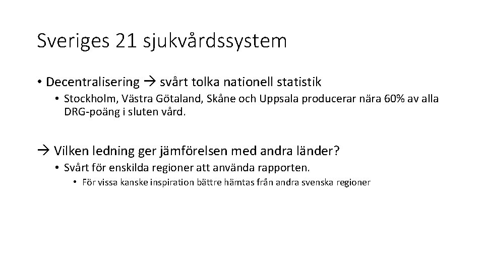 Sveriges 21 sjukvårdssystem • Decentralisering svårt tolka nationell statistik • Stockholm, Västra Götaland, Skåne