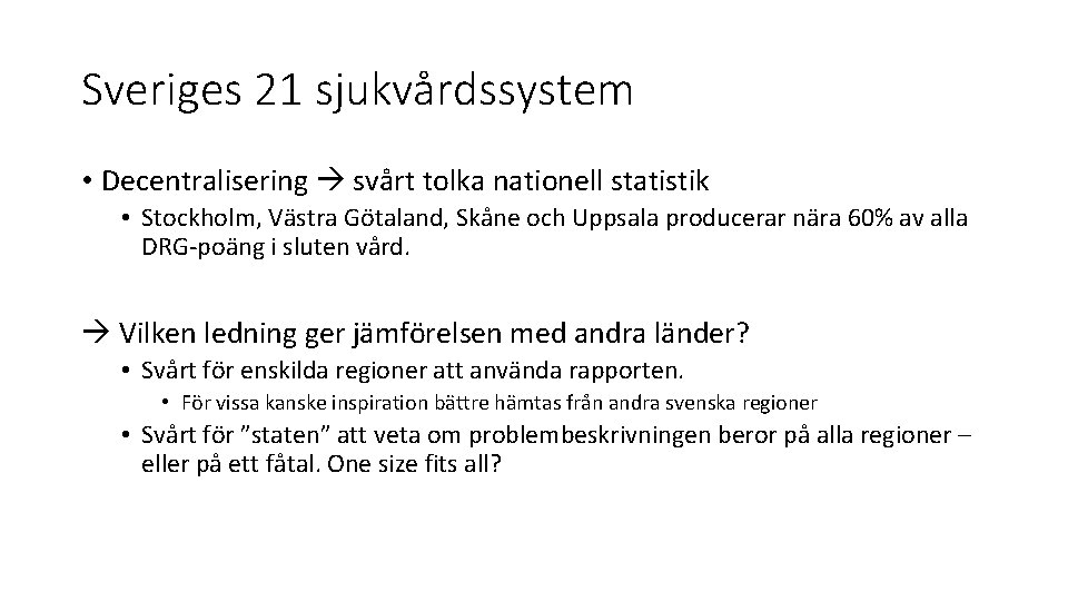 Sveriges 21 sjukvårdssystem • Decentralisering svårt tolka nationell statistik • Stockholm, Västra Götaland, Skåne