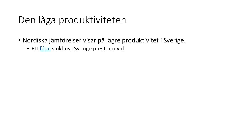 Den låga produktiviteten • Nordiska jämförelser visar på lägre produktivitet i Sverige. • Ett