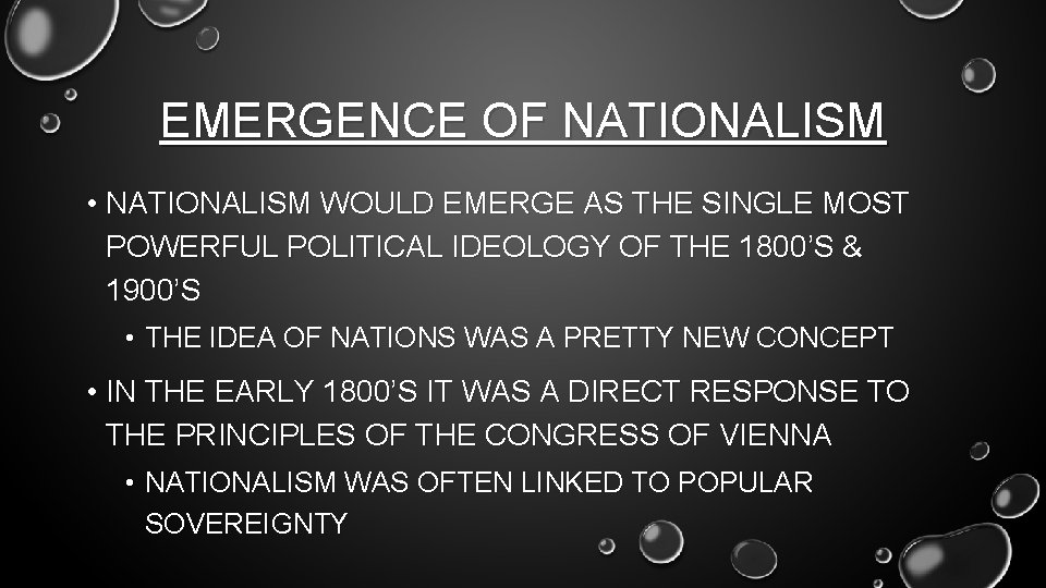 EMERGENCE OF NATIONALISM • NATIONALISM WOULD EMERGE AS THE SINGLE MOST POWERFUL POLITICAL IDEOLOGY