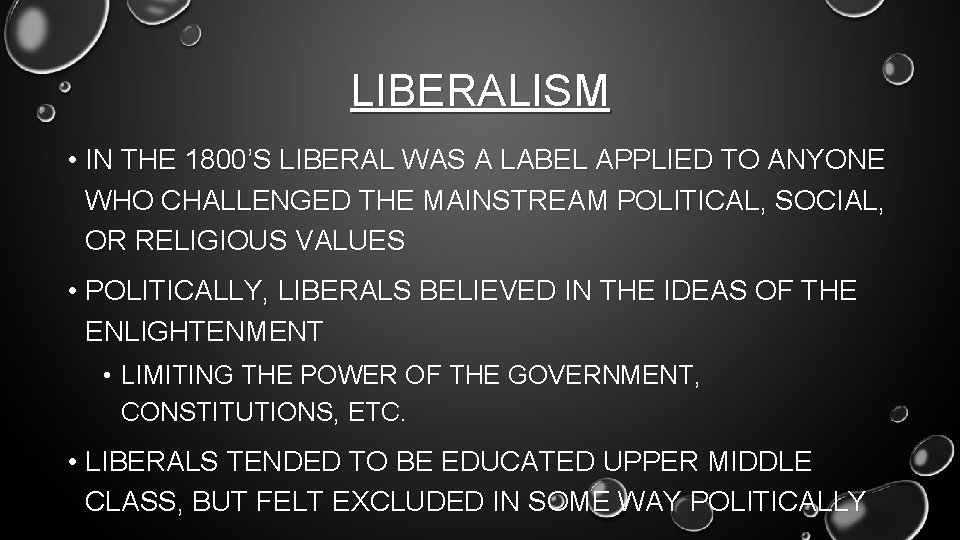 LIBERALISM • IN THE 1800’S LIBERAL WAS A LABEL APPLIED TO ANYONE WHO CHALLENGED