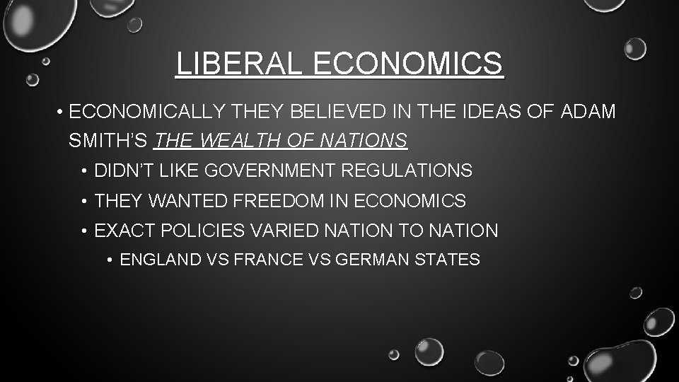 LIBERAL ECONOMICS • ECONOMICALLY THEY BELIEVED IN THE IDEAS OF ADAM SMITH’S THE WEALTH