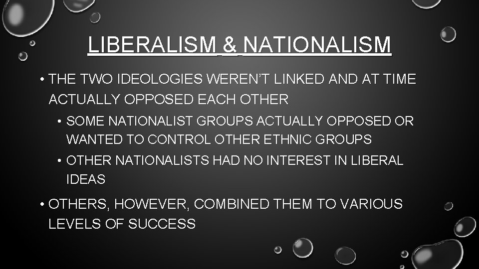 LIBERALISM & NATIONALISM • THE TWO IDEOLOGIES WEREN’T LINKED AND AT TIME ACTUALLY OPPOSED