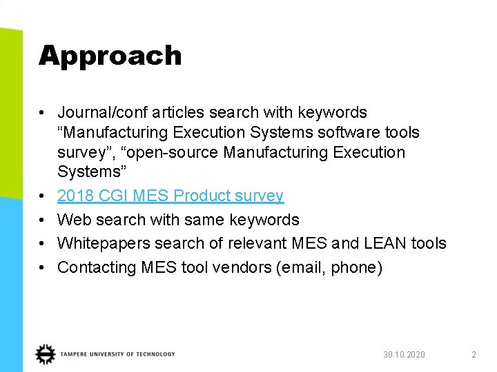 Approach • Journal/conf articles search with keywords “Manufacturing Execution Systems software tools survey”, “open-source