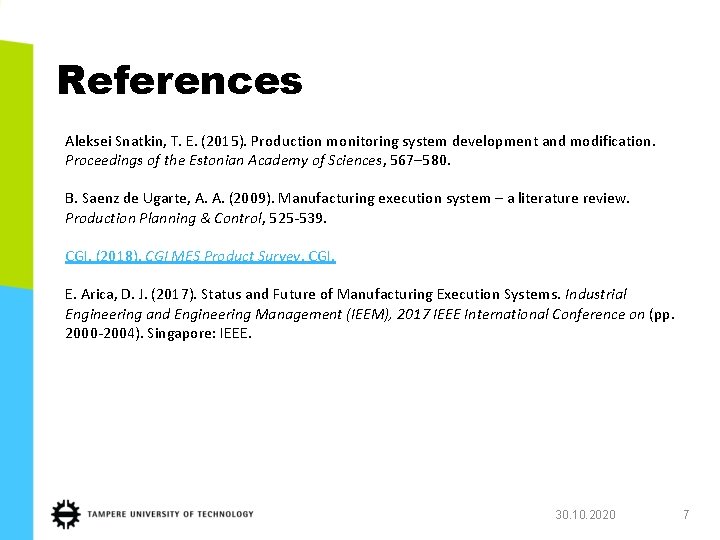 References Aleksei Snatkin, T. E. (2015). Production monitoring system development and modification. Proceedings of